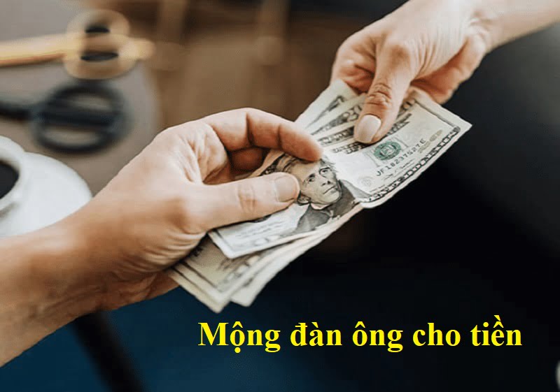 Luận giải ý nghĩa mơ thấy đàn ông cho tiền